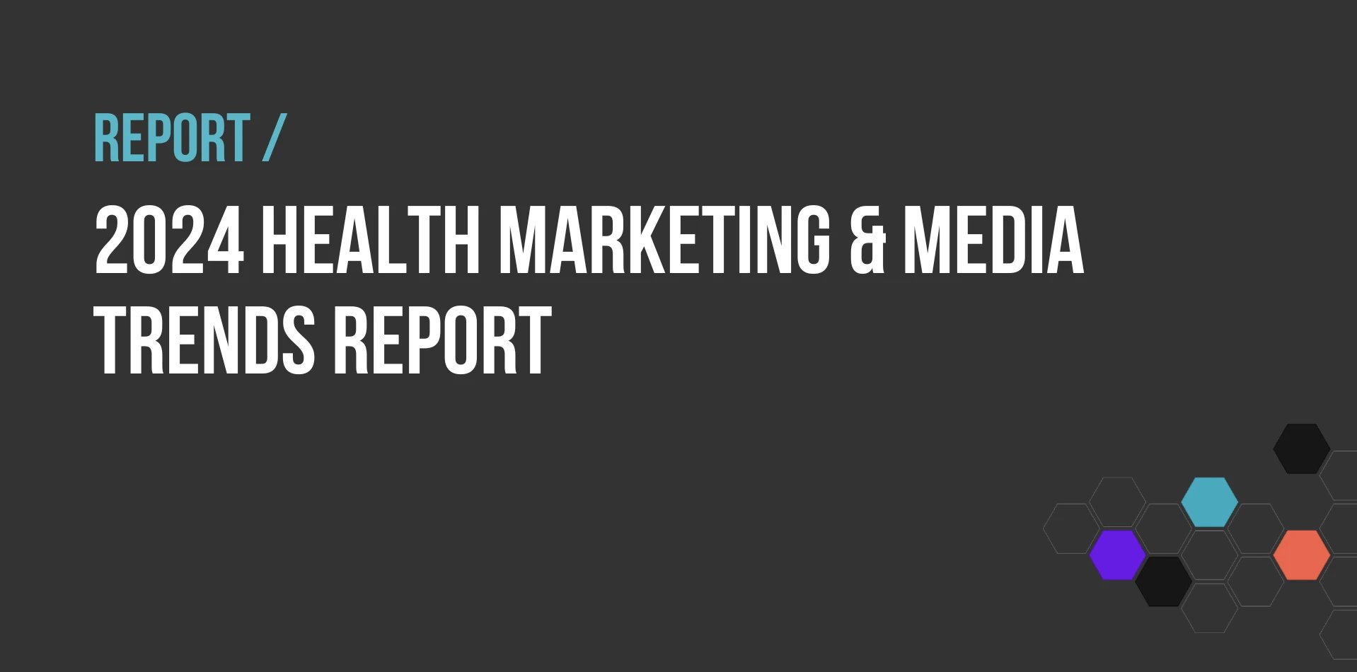 2024 HEALTH MARKETING & MEDIA TRENDS REPORT